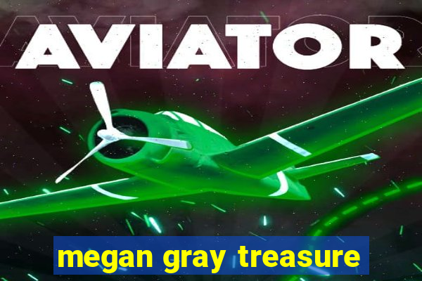 megan gray treasure