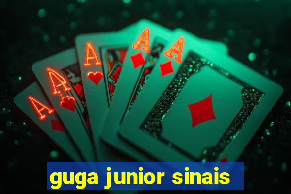 guga junior sinais