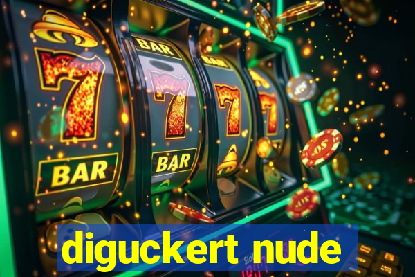 diguckert nude