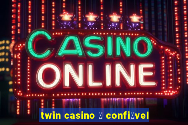 twin casino 茅 confi谩vel