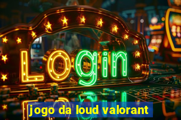 jogo da loud valorant