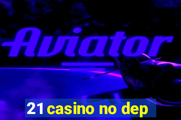 21 casino no dep