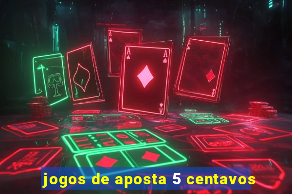 jogos de aposta 5 centavos