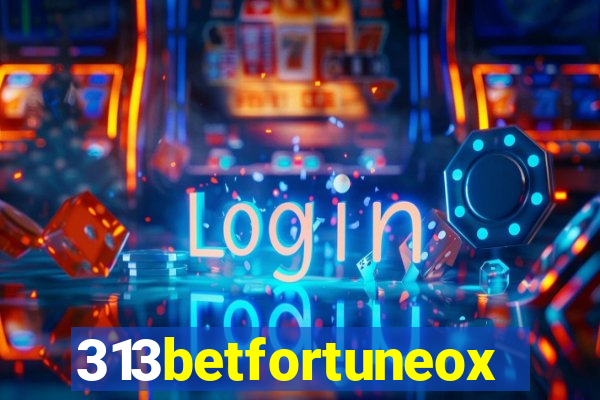 313betfortuneox