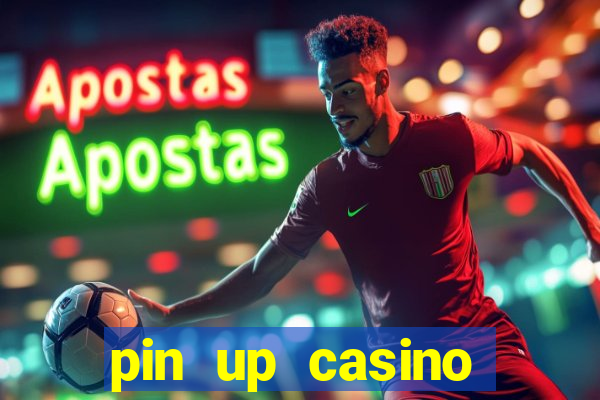 pin up casino ganhar dinheiro