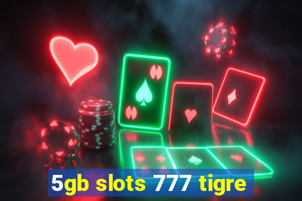 5gb slots 777 tigre