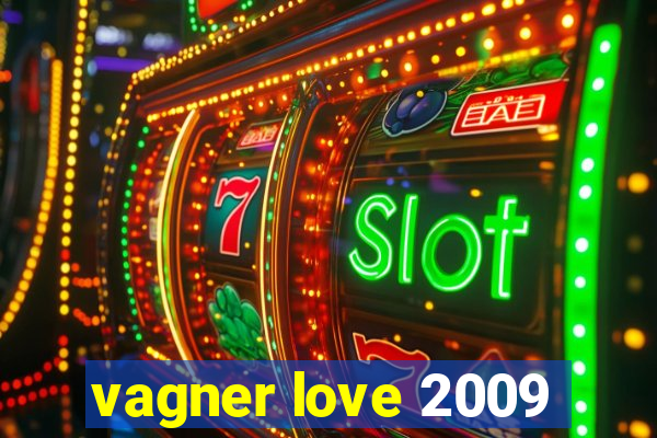 vagner love 2009