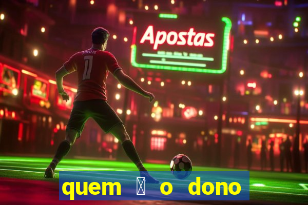 quem 茅 o dono da sportingbet