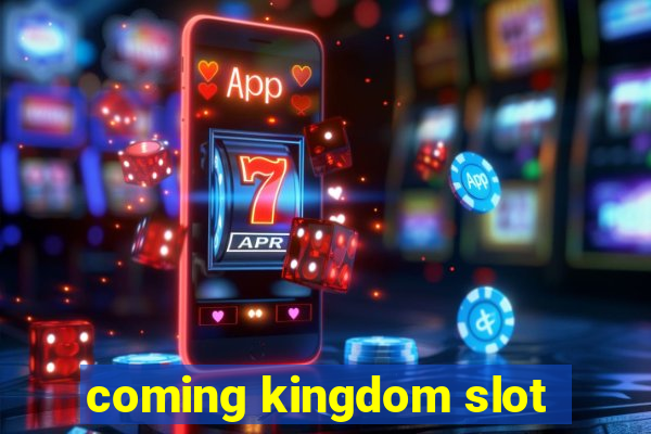 coming kingdom slot