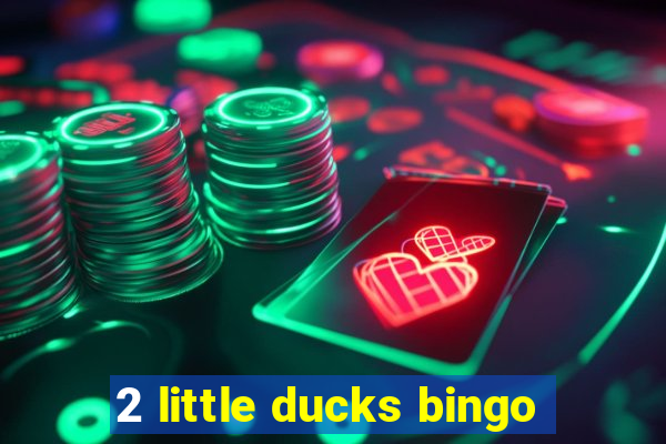 2 little ducks bingo