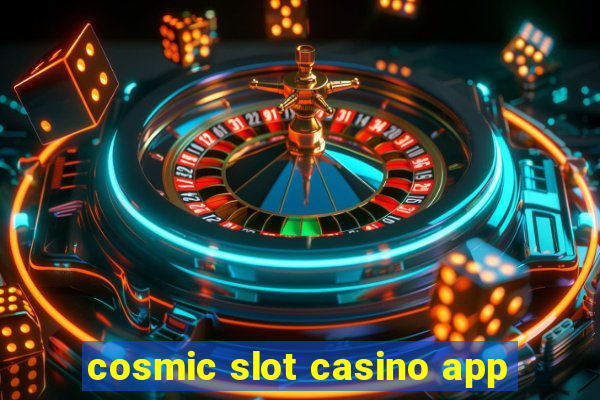 cosmic slot casino app