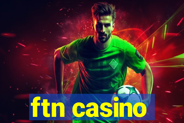 ftn casino