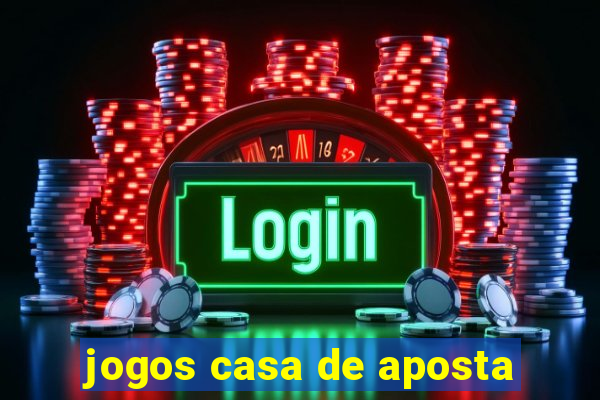 jogos casa de aposta