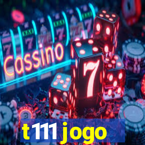 t111 jogo