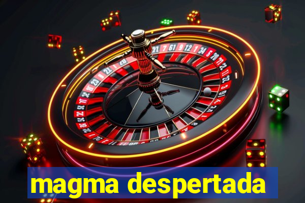 magma despertada