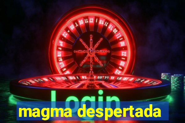 magma despertada