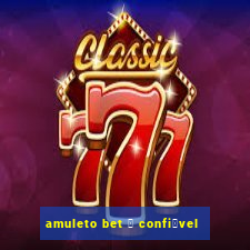 amuleto bet 茅 confi谩vel