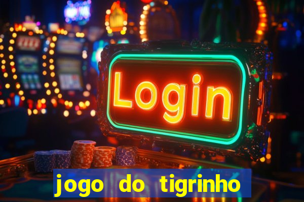 jogo do tigrinho sem depositar