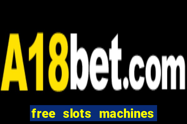 free slots machines casino games