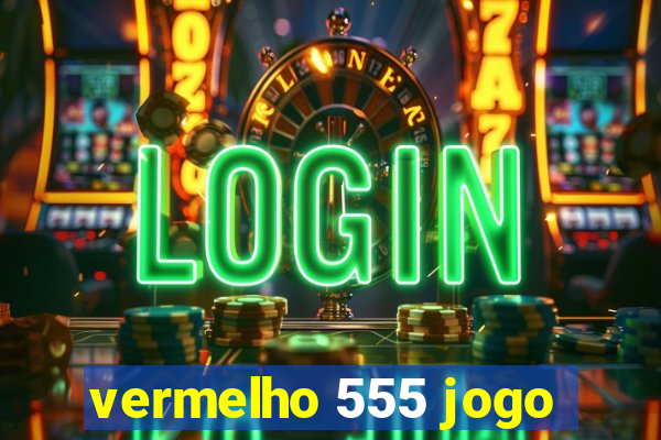 vermelho 555 jogo