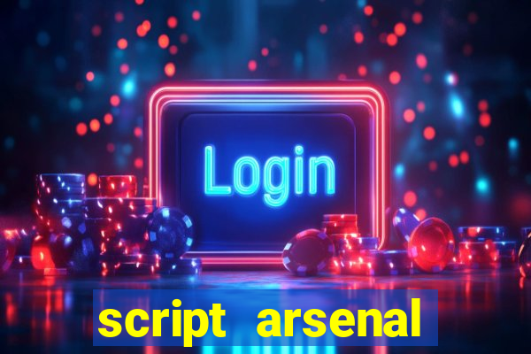 script arsenal pastebin aimbot