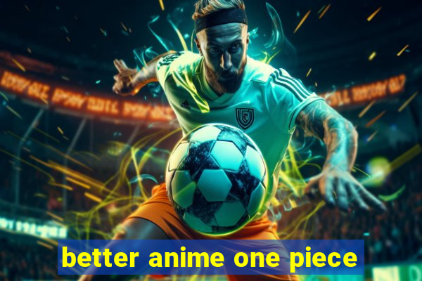 better anime one piece