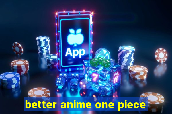 better anime one piece