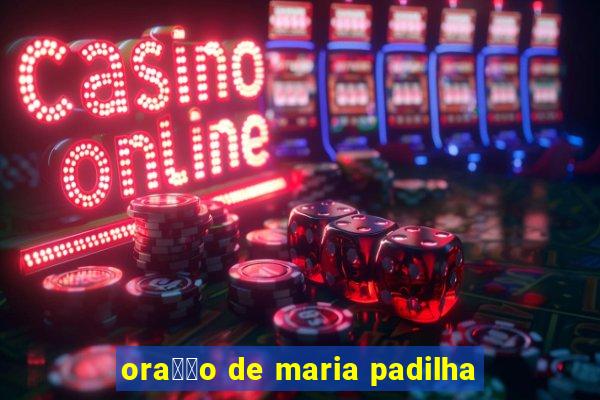 ora莽茫o de maria padilha