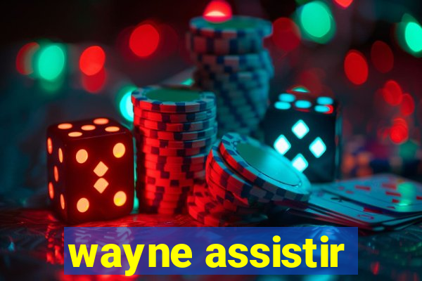 wayne assistir