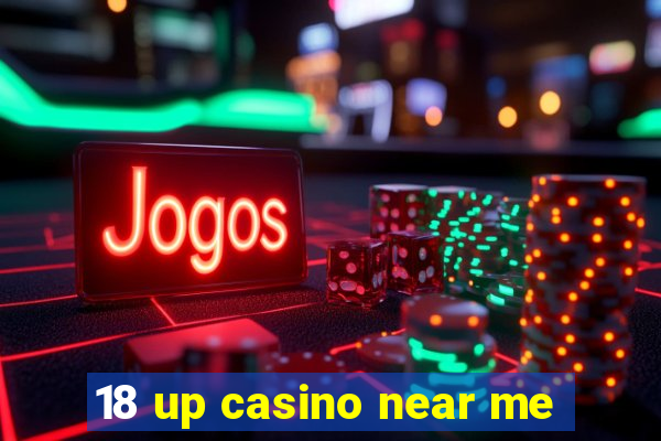 18 up casino near me