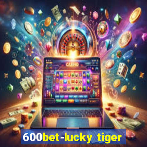 600bet-lucky tiger