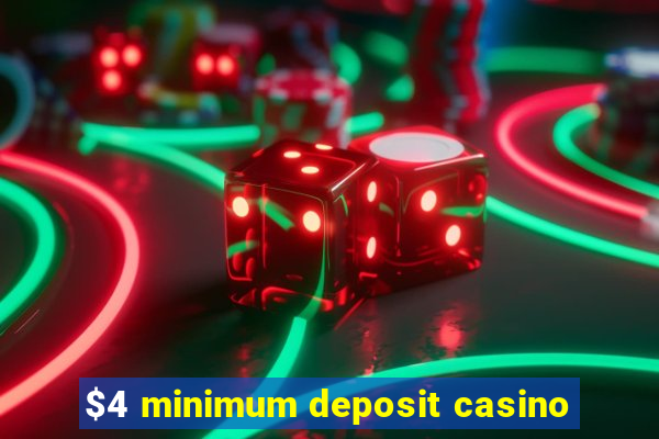 $4 minimum deposit casino