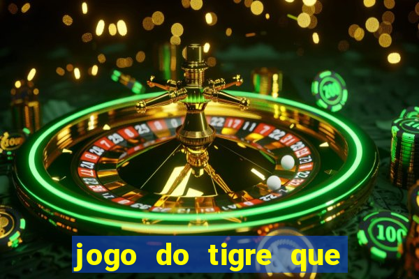 jogo do tigre que ganha dinheiro link