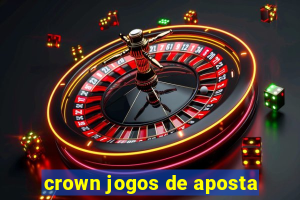 crown jogos de aposta