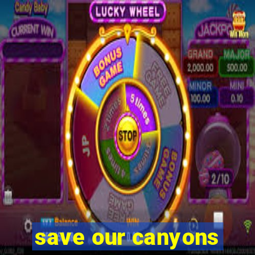 save our canyons