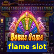 flame slot