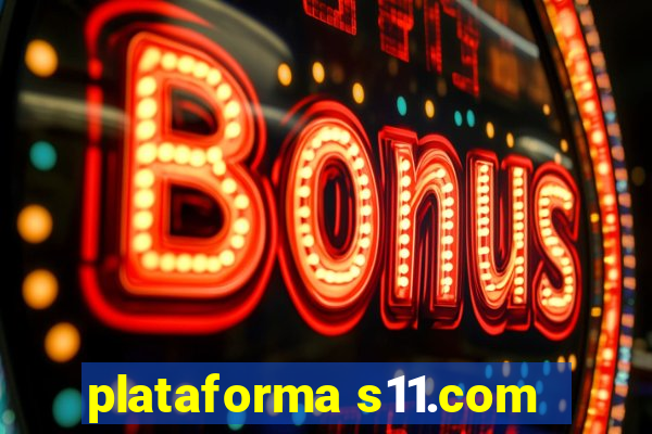 plataforma s11.com