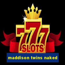 maddison twins naked