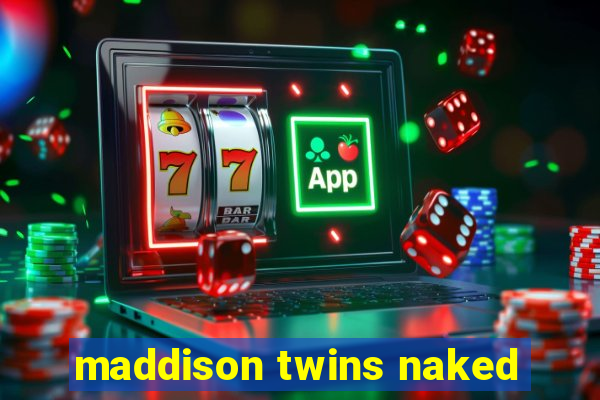 maddison twins naked