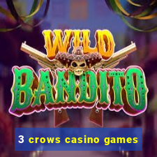 3 crows casino games