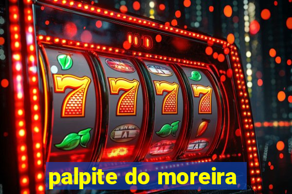 palpite do moreira