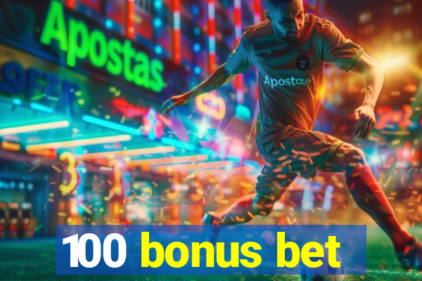 100 bonus bet