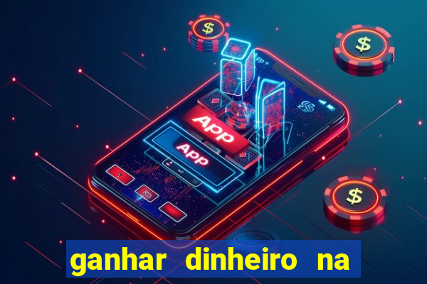 ganhar dinheiro na hora jogando