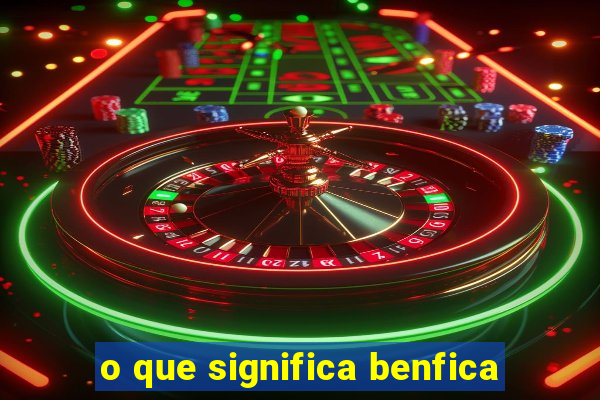 o que significa benfica