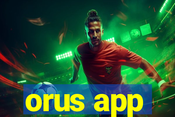 orus app