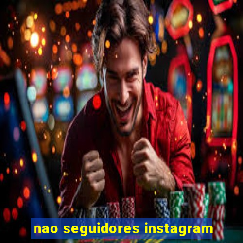 nao seguidores instagram