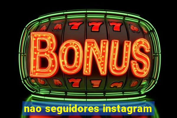 nao seguidores instagram