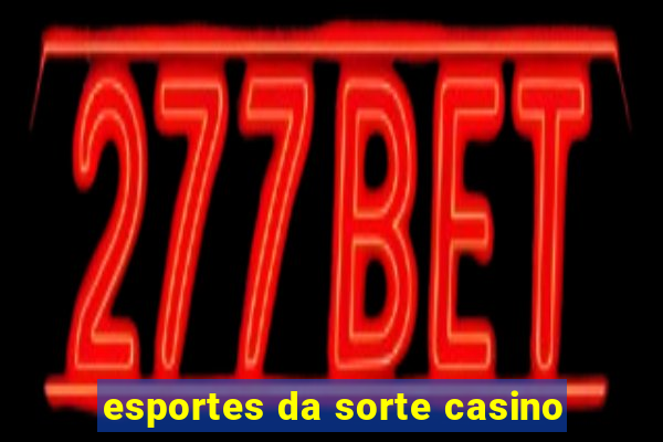 esportes da sorte casino