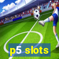 p5 slots