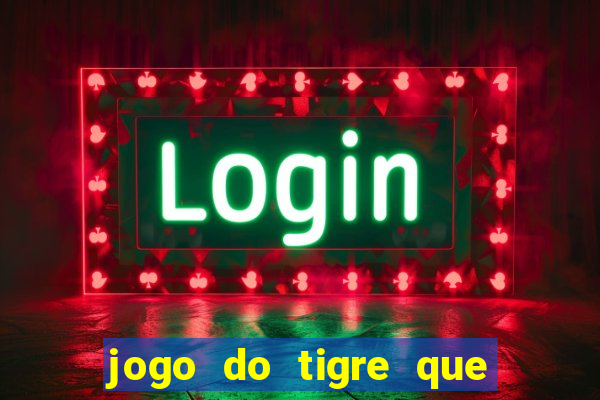 jogo do tigre que tá pagando